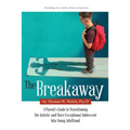 The Breakaway: A Parent's Guide to Transitioning the Autistic and Twice Exceptional Adolescent Into Young Adulthood