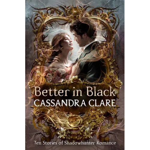 Better in Black: Ten Stories of Shadowhunter Romance