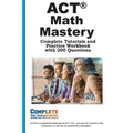 ACT Math Mastery: Complete Tutorials and Practice Workbook with 200 Questions