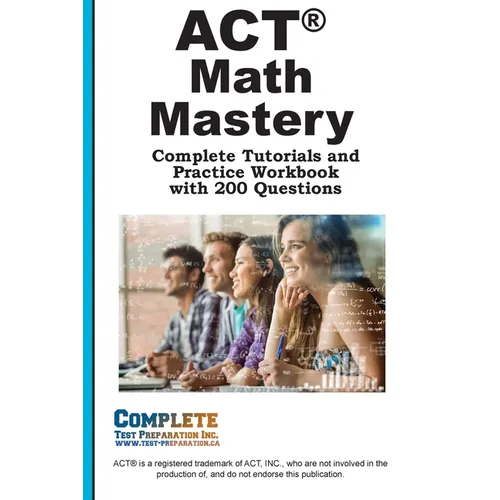 ACT Math Mastery: Complete Tutorials and Practice Workbook with 200 Questions