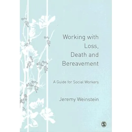 Working with Loss, Death and Bereavement: A Guide for Social Workers