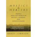 Mystics and Healers: Travels into the World of Mystics, Shamans and Miracle-Makers