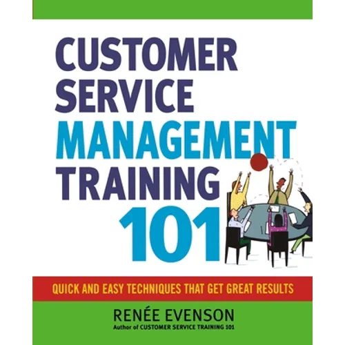 The Customer Service Management Training 101: Quick and Easy Techniques That Get Great Results