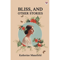 Bliss, And Other Stories