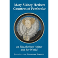 Mary Sidney Herbert, Countess of Pembroke: an Elizabethan writer and her world