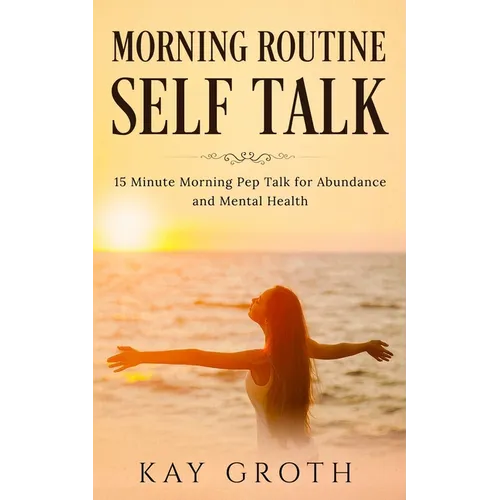 Morning Routine Self Talk: 15 Minute Morning Self Talk For Abundance and Mental Health