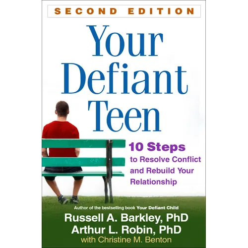 Your Defiant Teen: 10 Steps to Resolve Conflict and Rebuild Your Relationship