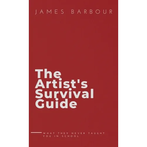 The Artist's Survival Guide: What They Never Taught You In School