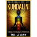 Kundalini: Awaken Kundalini Energy NOW! Kundalini Yoga For Spiritual Awakening And Learning How To Naturally Heal Your Body!