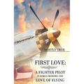 First Love: A Fighter Pilot in Korea Memoirs and Love of Flying