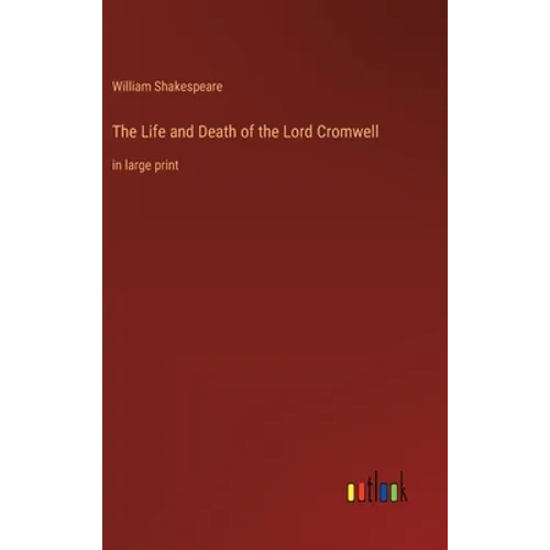 The Life and Death of the Lord Cromwell: in large print