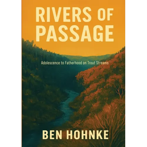 Rivers of Passage: Adolescence to Fatherhood on Trout Streams