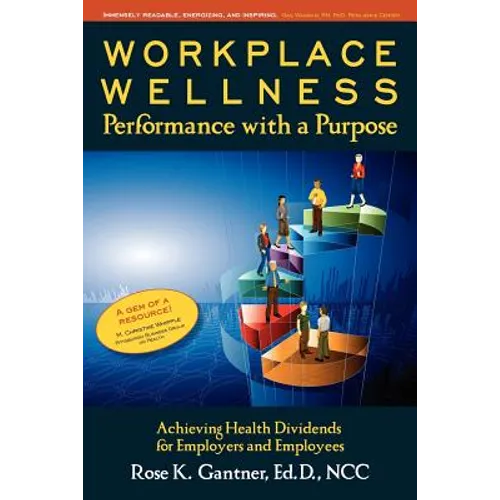 Workplace Wellness: Performance with a Purpose: Achieving Health Dividends for Employers and Employees