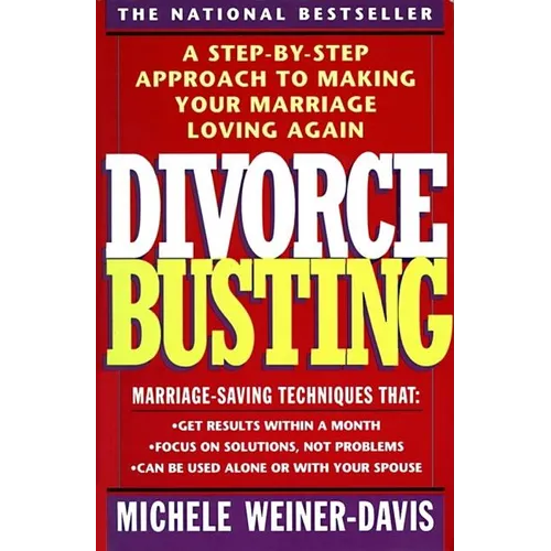 Divorce Busting: A Step-By-Step Approach to Making Your Marriage Loving Again