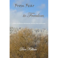 From Fear to Freedom: A Story of Addiction, Misdiagnosis, Survival, Hope and Healing