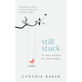 Still Stuck: It's not a mystery. It's your mindset. Revealing the mystery and the missing steps to lasting change.