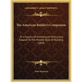 The American Builder's Companion: Or A System Of Architecture, Particularly Adapted To The Present Style Of Building (1816)