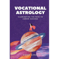 Vocational Astrology: Illuminating the Path to Career Success