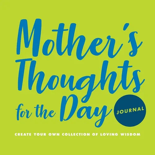 Mother's Thoughts for the Day Journal: Create Your Own Collection of Loving Wisdom