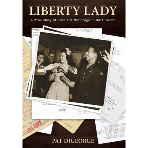 Liberty Lady: A True Story of Love and Espionage in WWII Sweden