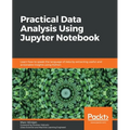 Practical Data Analysis using Jupyter Notebook: Learn how to speak the language of data by extracting useful and actionable insights using Python