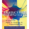 Dancing Mindfulness: A Creative Path to Healing and Transformation