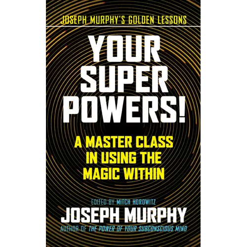 Your Super Powers!: A Master Class in Using the Magic Within