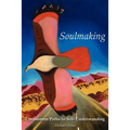 Soulmaking: Uncommon Paths to Self-Understanding