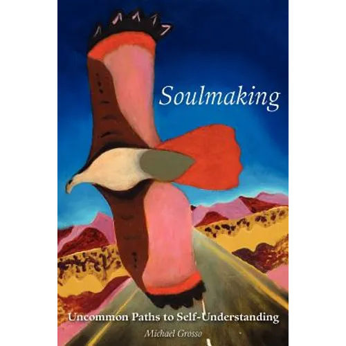 Soulmaking: Uncommon Paths to Self-Understanding