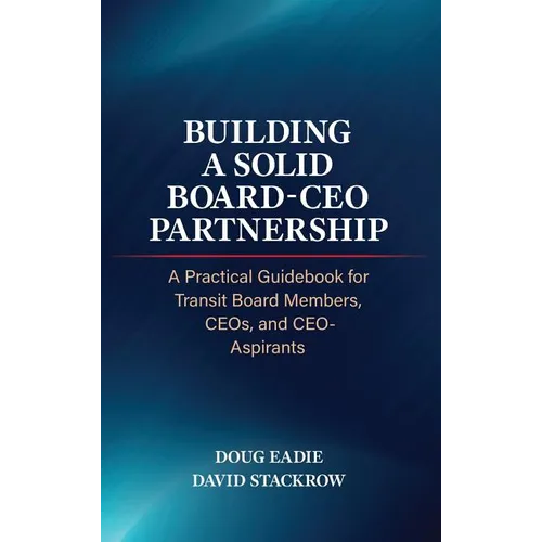 Building a Solid Board-CEO Partnership: A Practical Guidebook for Transit Board Members, CEOs, and CEO-Aspirants