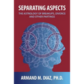 Separating Aspects: The Astrology of Break-Ups, Divorce, and Other Partings