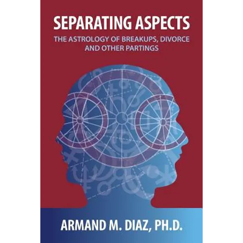 Separating Aspects: The Astrology of Break-Ups, Divorce, and Other Partings
