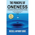 The Principle of Oneness: A Practical Guide to Experiencing the Profound Unity of Everything