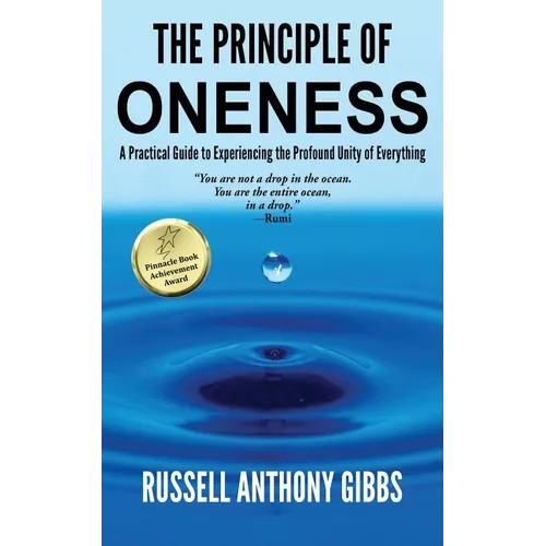 The Principle of Oneness: A Practical Guide to Experiencing the Profound Unity of Everything