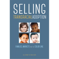 Selling Transracial Adoption: Families, Markets, and the Color Line