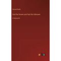 God the Known and God the Unknown: in large print