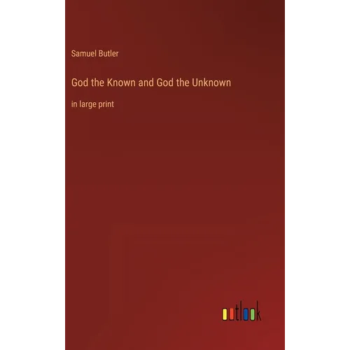God the Known and God the Unknown: in large print