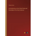 An Introduction to the Critical Study and Knowledge of the Holy Scriptures