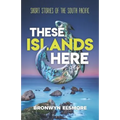 These Islands Here: Short Stories of the South Pacific