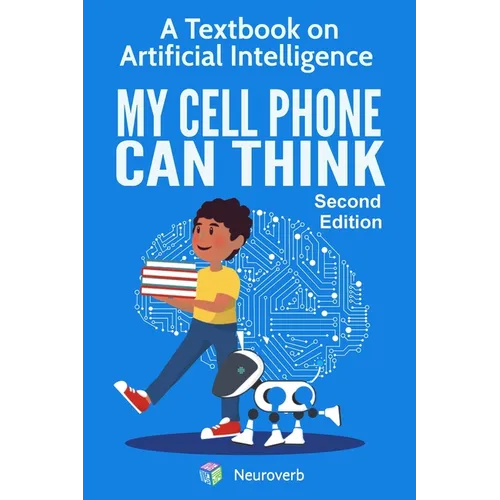 My Cell Phone Can Think: A Textbook on Artificial Intelligence