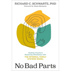 No Bad Parts: Healing Trauma and Restoring Wholeness with the Internal Family Systems Model - Paperback
