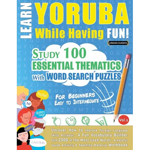Learn Yoruba While Having Fun! - For Beginners: Easy to Intermediate - Study 100 Essential Thematics with Word Search Puzzles - Vol.1