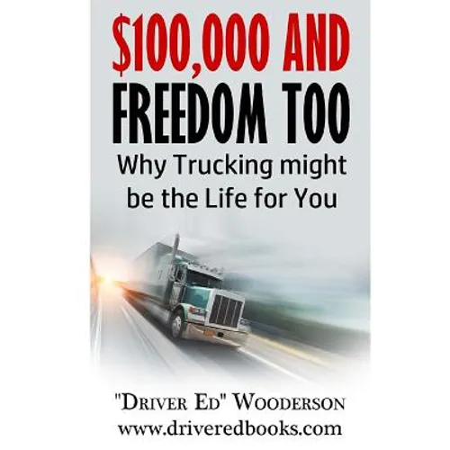 $100,000 and Freedom Too: Why Truck Driving Might be Right for You