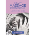 Infant Massage From Head to Toe for Parents & Caregivers: A Step-By-Step Guide