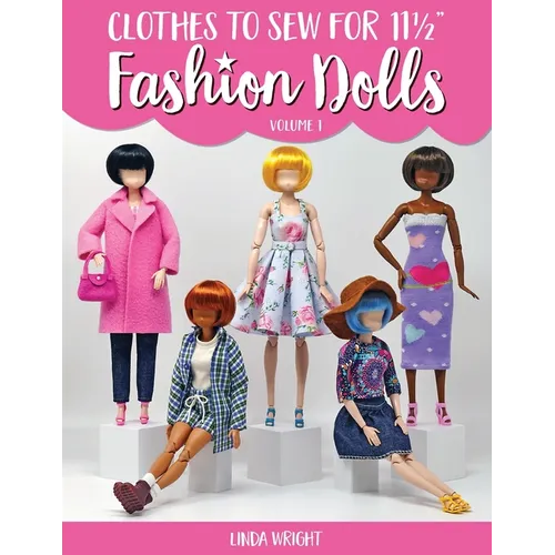 Clothes To Sew For 11 1/2" Fashion Dolls, Volume 1
