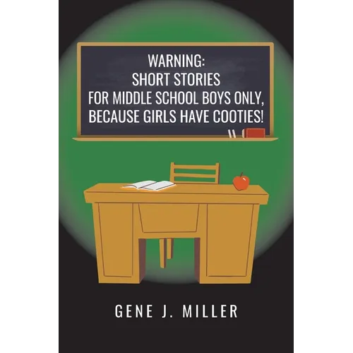 Warning: Short Stories for Middle School Boys Only, Because Girls Have Cooties!