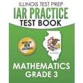 ILLINOIS TEST PREP IAR Practice Test Book Mathematics Grade 3: Preparation for the Illinois Assessment of Readiness Mathematics Tests