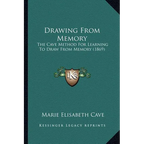Drawing From Memory: The Cave Method For Learning To Draw From Memory (1869) - Paperback