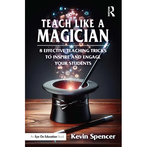Teach Like a Magician: 8 Effective Teaching Tricks to Inspire and Engage Your Students