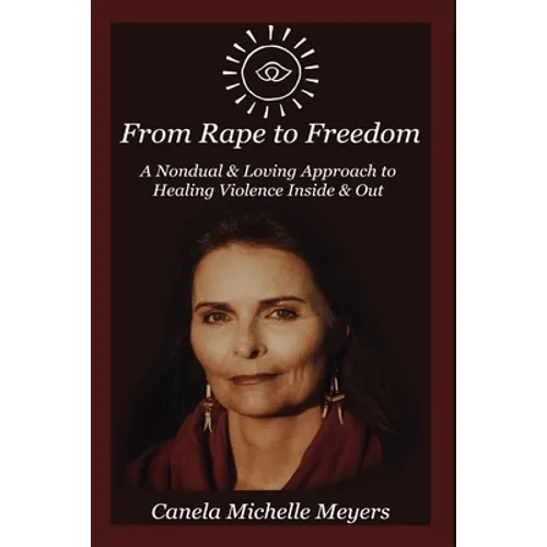 From Rape to Freedom: A Nondual & Loving Approach to Healing Violence Inside & Out